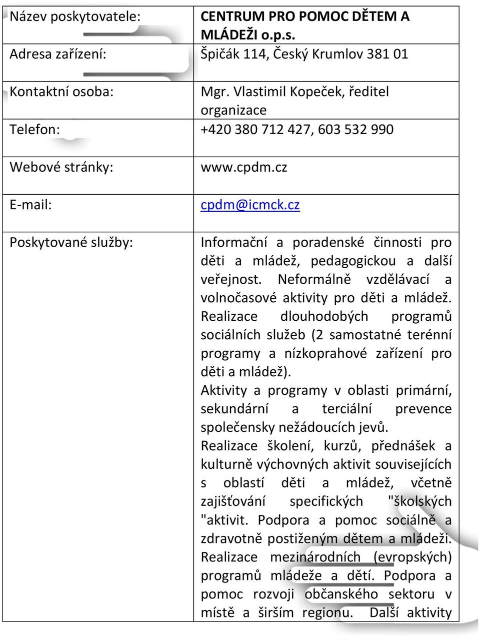 cz Informační a poradenské činnosti pro děti a mládež, pedagogickou a další veřejnost. Neformálně vzdělávací a volnočasové aktivity pro děti a mládež.