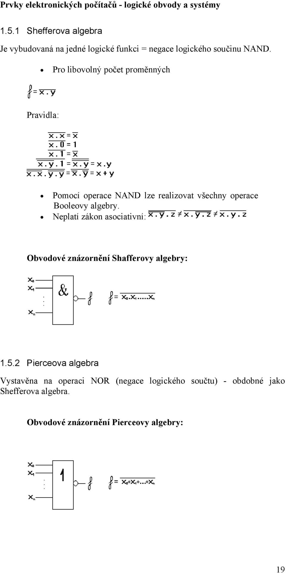 algebry. Neplatí zákon asociativní: Obvodové znázornění Shafferovy algebry:.5.