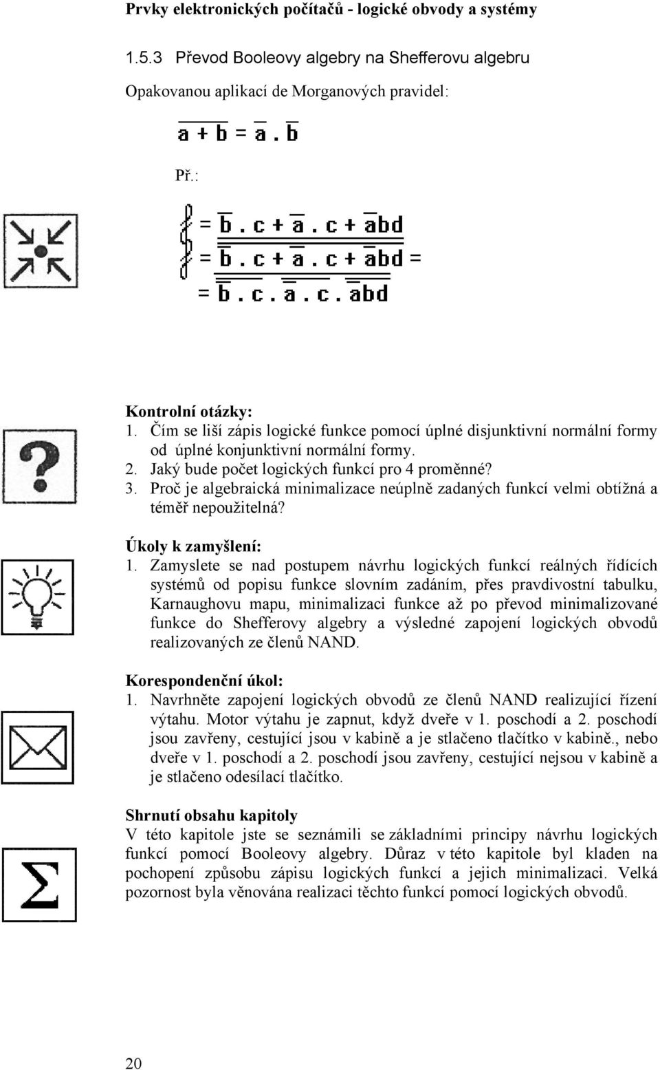 Proč je algebraická minimalizace neúplně zadaných funkcí velmi obtížná a téměř nepoužitelná? Úkoly k zamyšlení:.