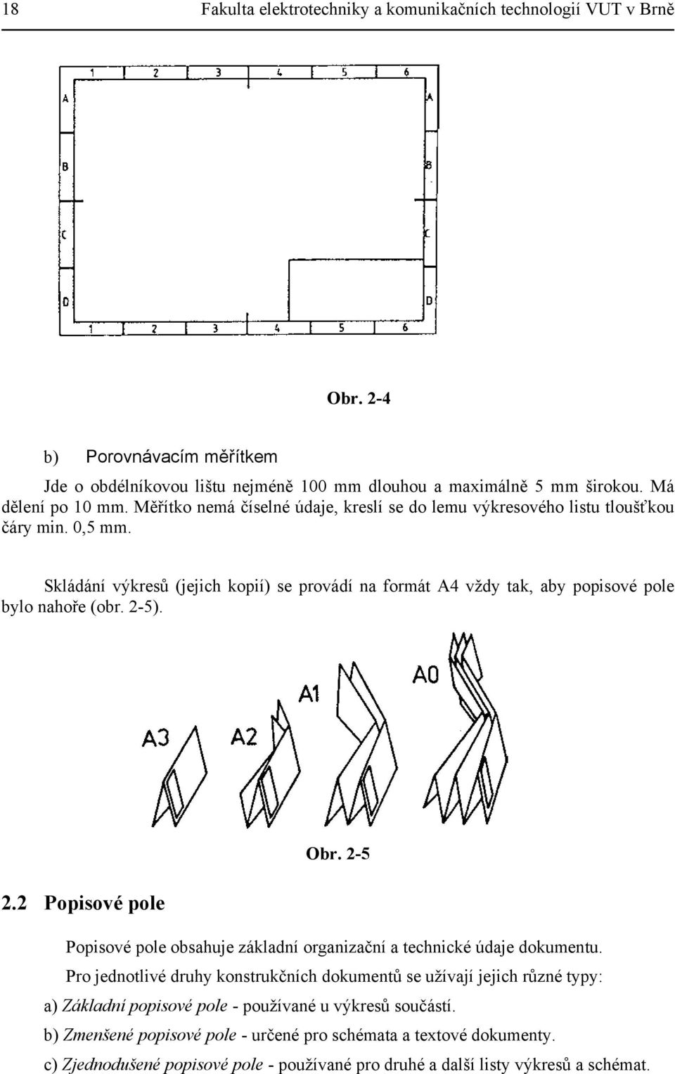 2-5). Obr. 2-5 2.2 Popisové pole Popisové pole obsahuje základní organizační a technické údaje dokumentu.