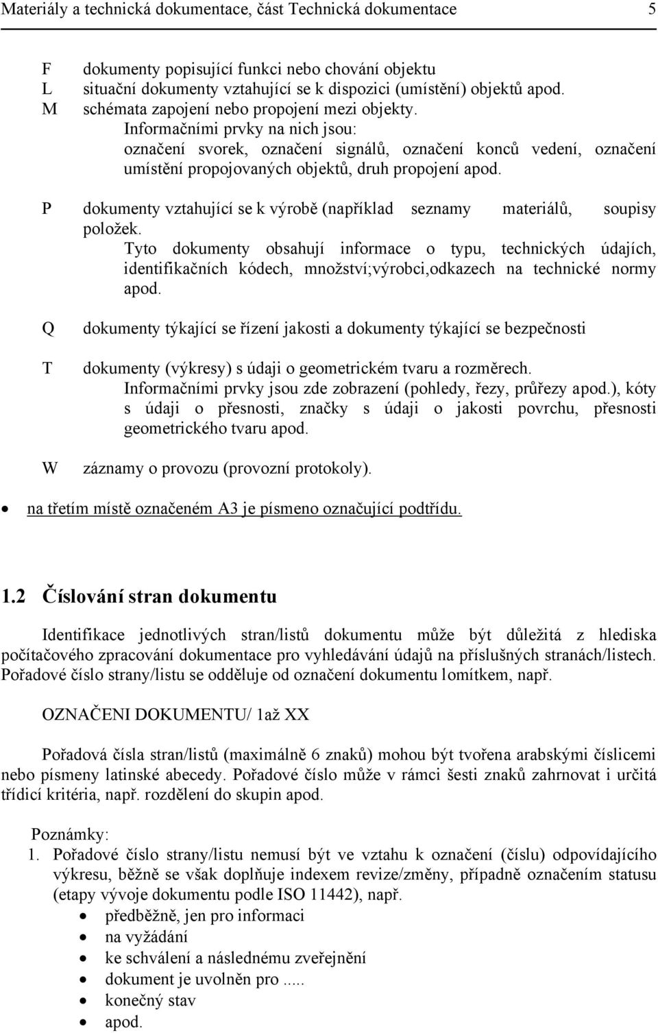 P dokumenty vztahující se k výrobě (například seznamy materiálů, soupisy položek.