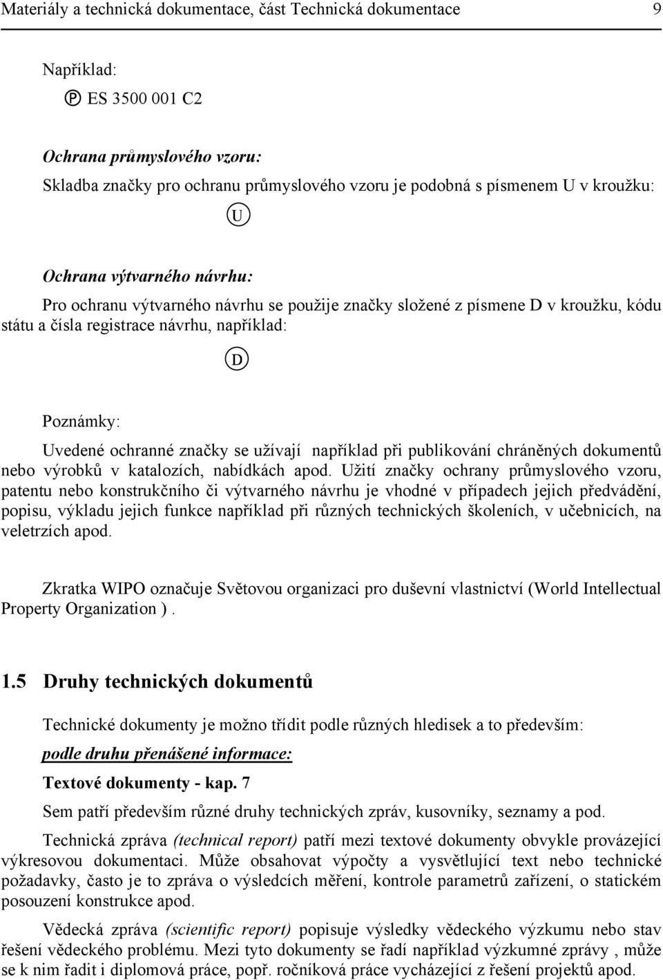 užívají například při publikování chráněných dokumentů nebo výrobků v katalozích, nabídkách apod.