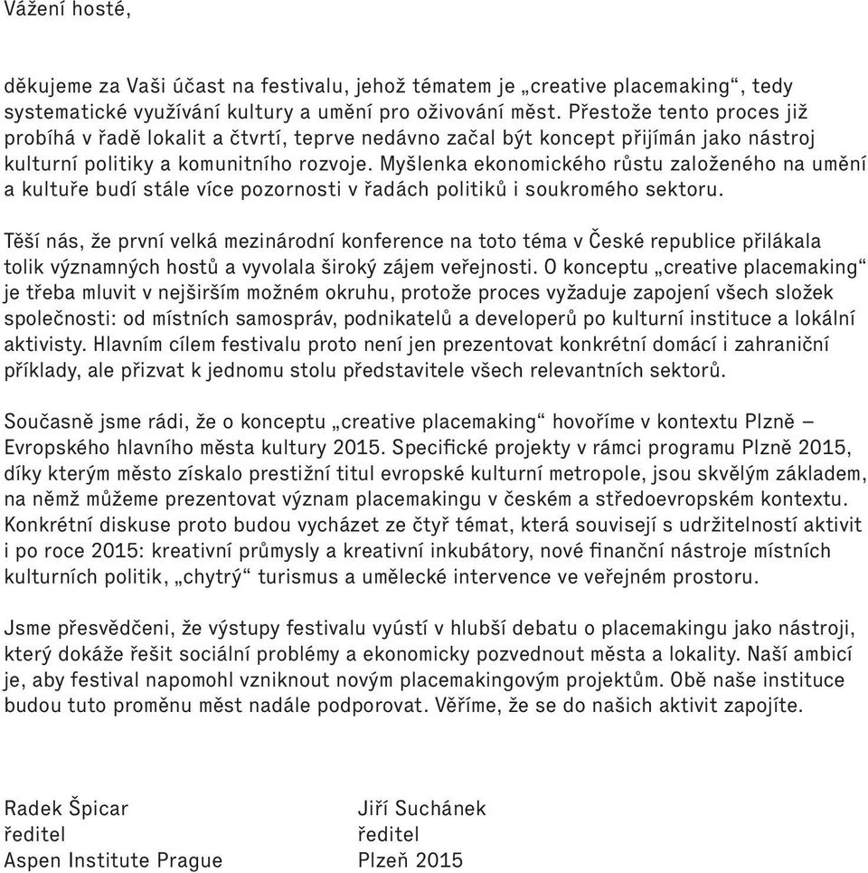 Myšlenka ekonomického růstu založeného na umění a kultuře budí stále více pozornosti v řadách politiků i soukromého sektoru.