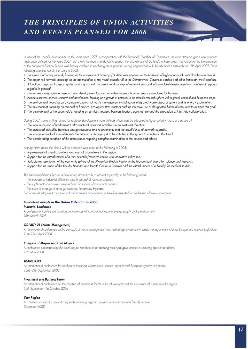 The Union for the Development of the Moravian-Silesian Region was heavily involved in analyzing these priorities during negotiations with the Member s Assembly on 11th April 2007.