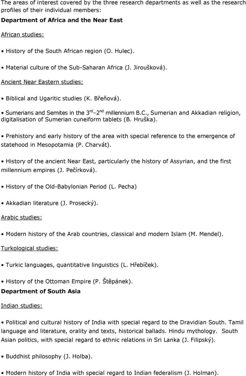 Sumerians and Semites in the 3 rd 2 nd millennium B.C., Sumerian and Akkadian religion, digitalisation of Sumerian cuneiform tablets (B. Hruška).