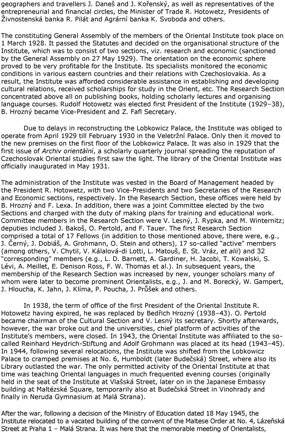 It passed the Statutes and decided on the organisational structure of the Institute, which was to consist of two sections, viz.