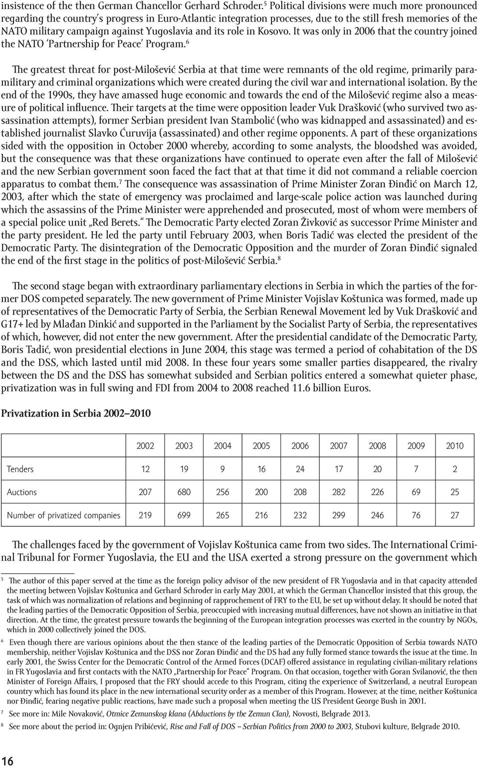 Yugoslavia and its role in Kosovo. It was only in 2006 that the country joined the NATO Partnership for Peace Program.