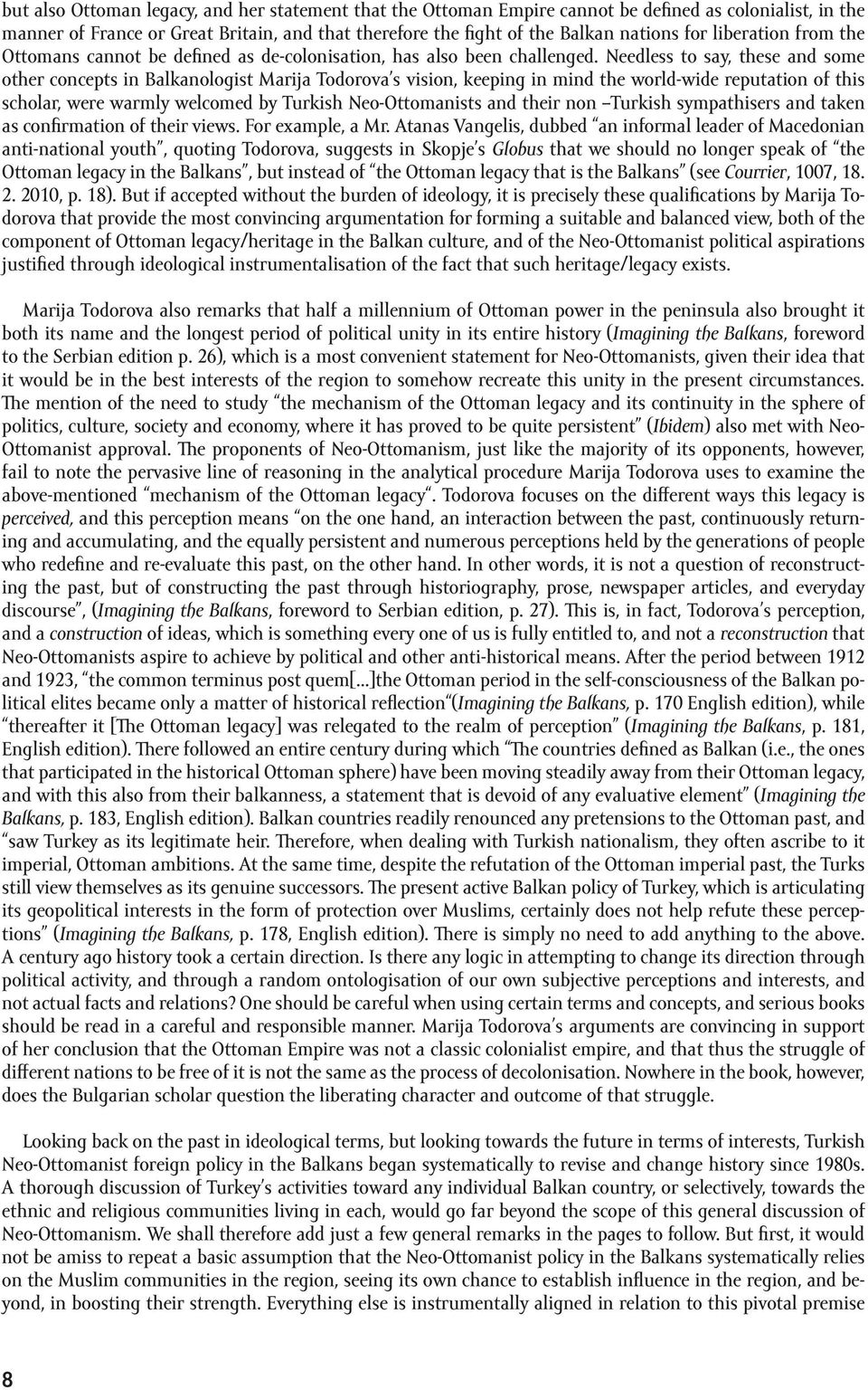 Needless to say, these and some other concepts in Balkanologist Marija Todorova s vision, keeping in mind the world-wide reputation of this scholar, were warmly welcomed by Turkish Neo-Ottomanists