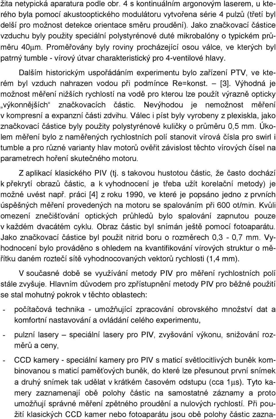Jako značkovací částice vzduchu byly použity speciální polystyrénové duté mikrobalóny o typickém průměru 40µm.