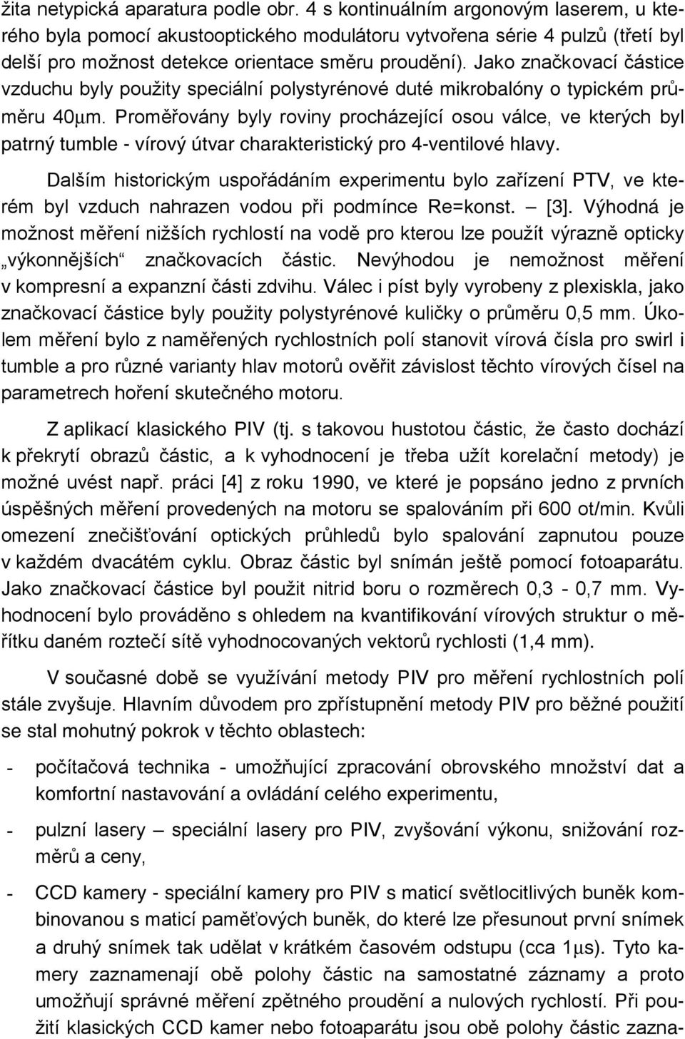 Jako značkovací částice vzduchu byly použity speciální polystyrénové duté mikrobalóny o typickém průměru 40µm.