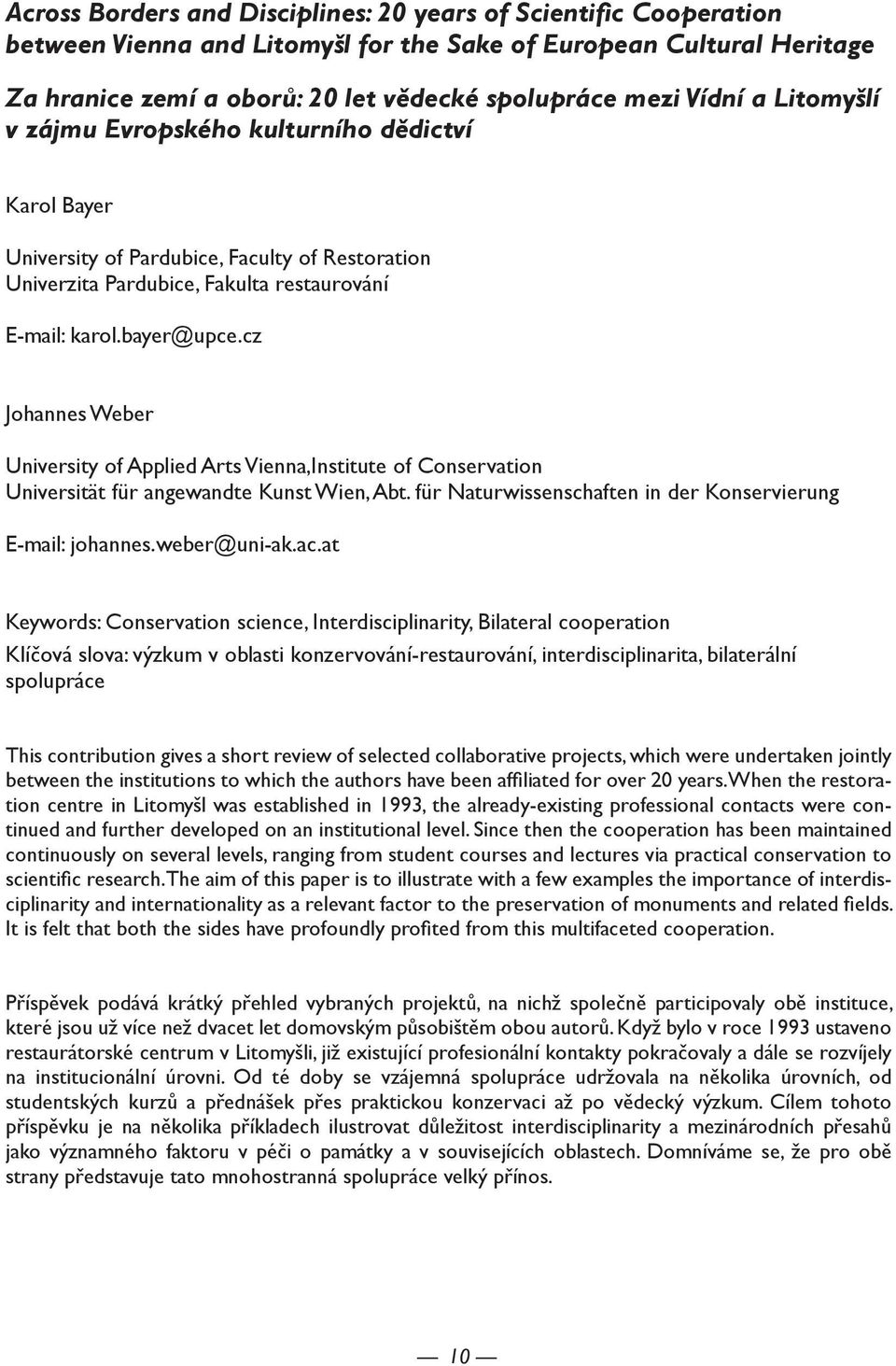 cz Johannes Weber University of Applied Arts Vienna,Institute of Conservation Universität für angewandte Kunst Wien, Abt. für Naturwissenschaften in der Konservierung E-mail: johannes.weber@uni-ak.ac.