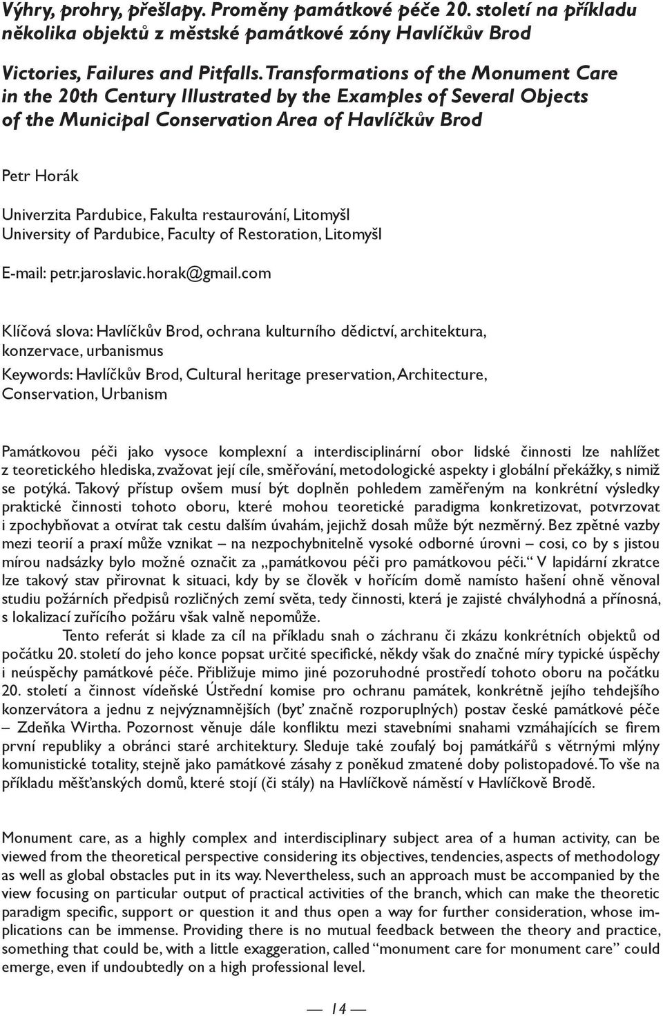 restaurování, Litomyšl University of Pardubice, Faculty of Restoration, Litomyšl E-mail: petr.jaroslavic.horak@gmail.