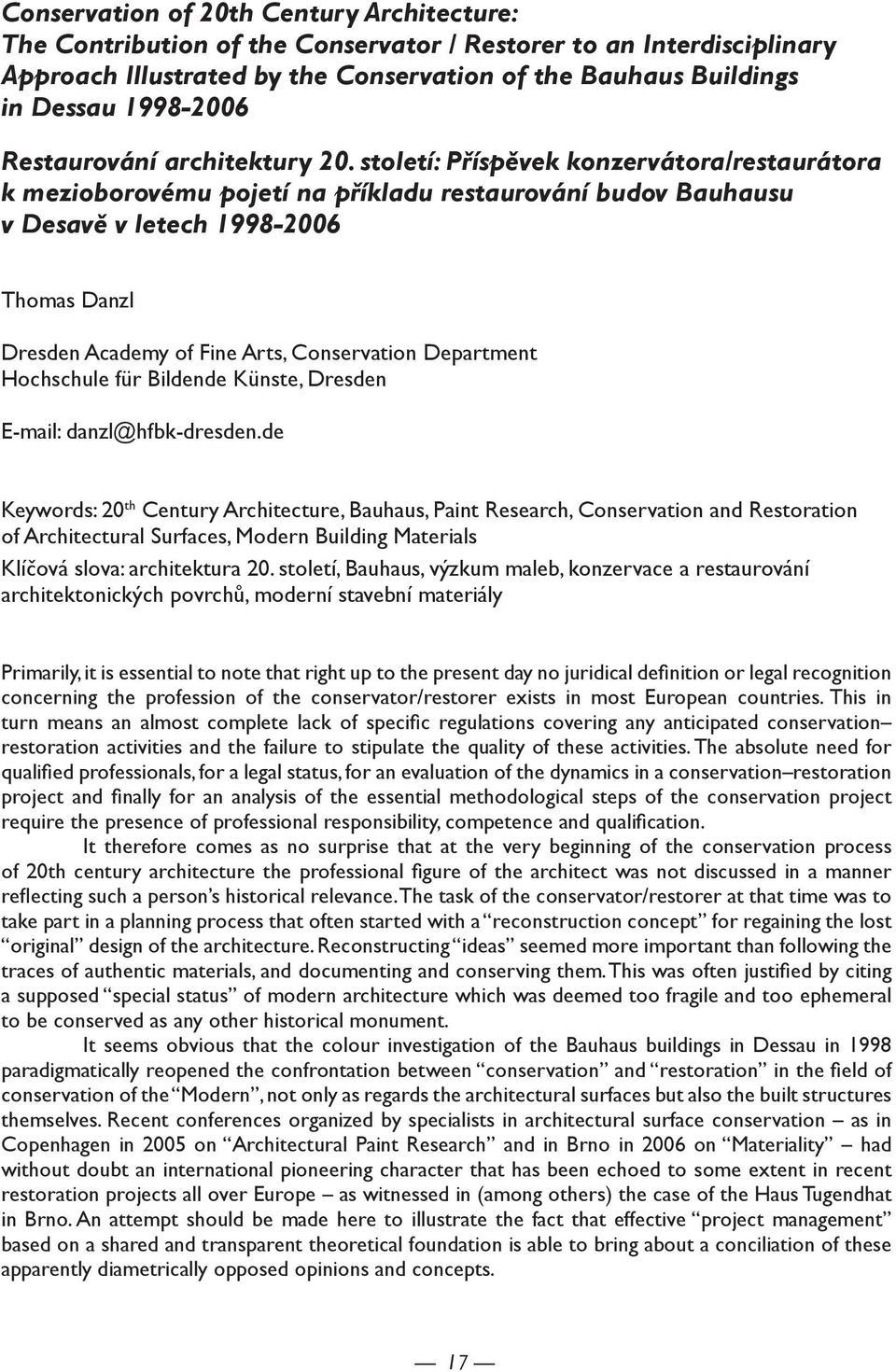 století: Příspěvek konzervátora/restaurátora k mezioborovému pojetí na příkladu restaurování budov Bauhausu v Desavě v letech 1998-2006 Thomas Danzl Dresden Academy of Fine Arts, Conservation