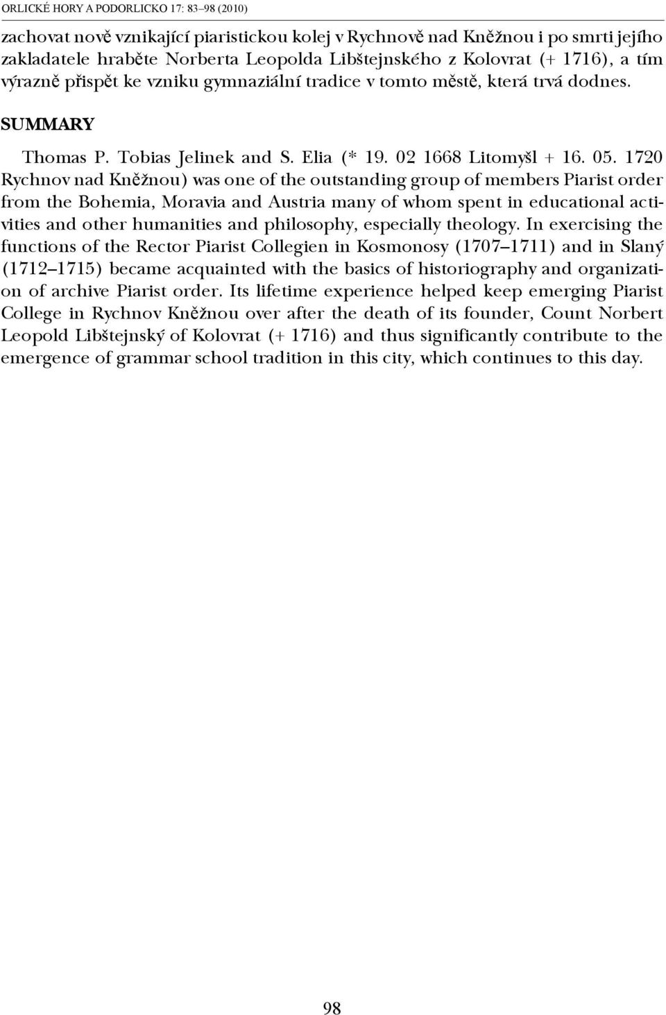 1720 Rychnov nad Kněžnou) was one of the outstanding group of members Piarist order from the Bohemia, Moravia and Austria many of whom spent in educational activities and other humanities and