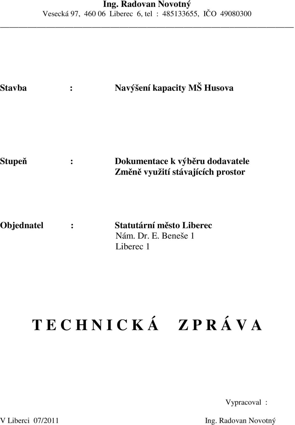 využití stávajících prostor Objednatel : Statutární město Liberec Nám. Dr. E.