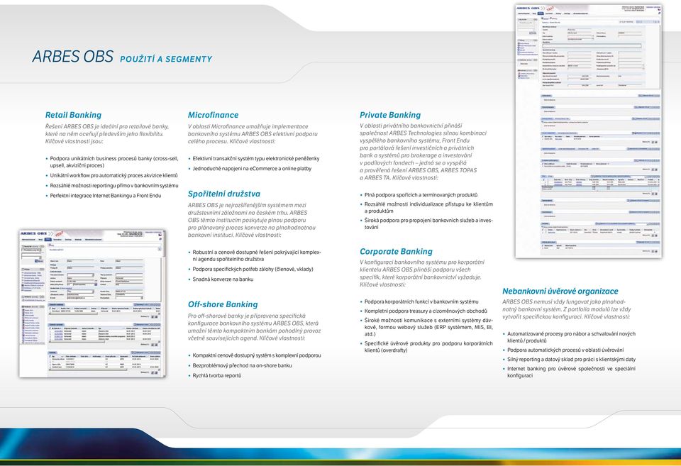 v bankovním systému Perfektní integrace Internet Bankingu a Front Endu Microfinance V oblasti Microfinance umožňuje implementace bankovního systému ARBES OBS efektivní podporu celého procesu.