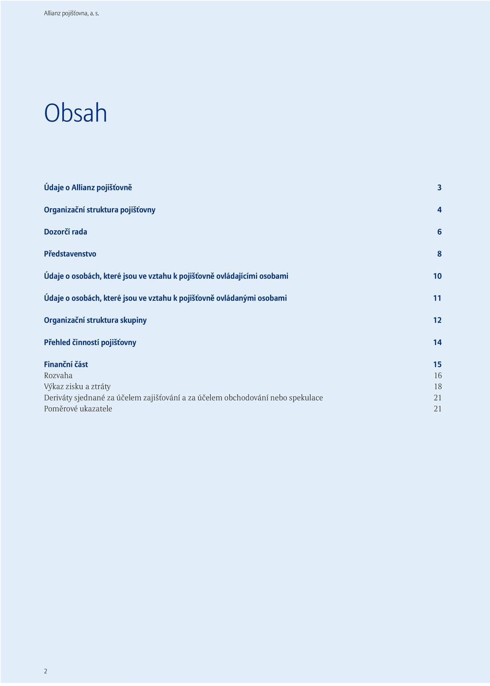 jsou ve vztahu k pojišťovně ovládajícími osobami 10 Údaje o osobách, které jsou ve vztahu k pojišťovně ovládanými osobami 11