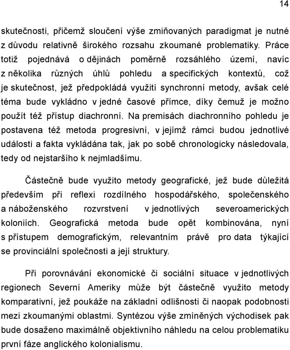 bude vykládno v jedné časové přímce, díky čemuž je možno použít též přístup diachronní.