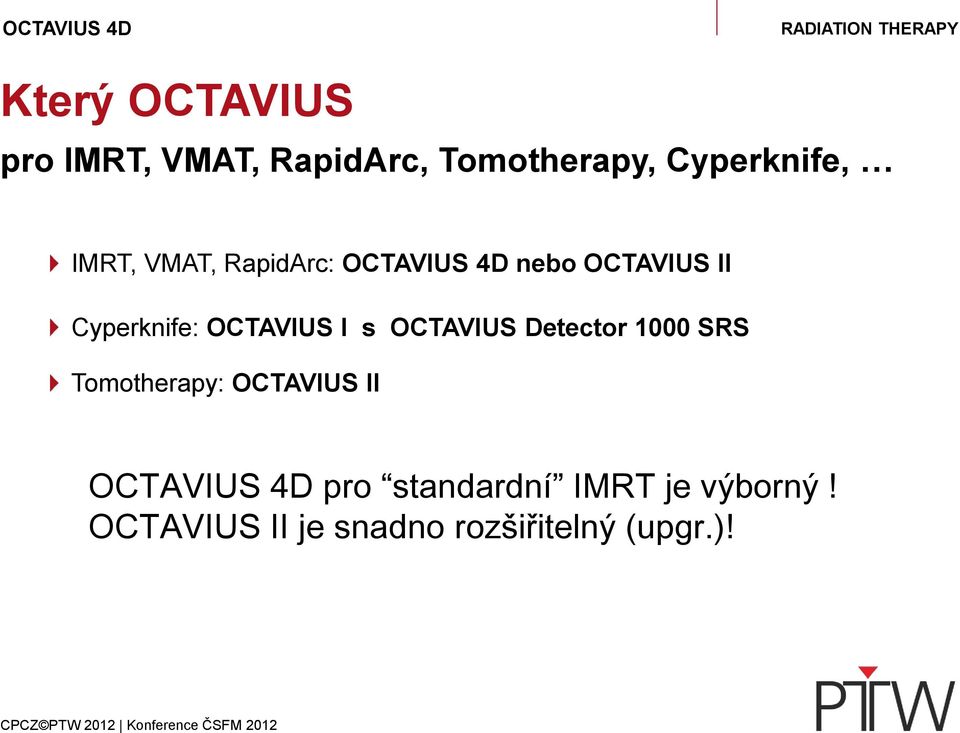 OCTAVIUS I s OCTAVIUS Detector 1000 SRS Tomotherapy: OCTAVIUS II