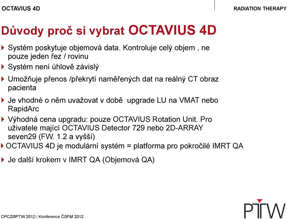 CT obraz pacienta Je vhodné o něm uvažovat v době upgrade LU na VMAT nebo RapidArc Výhodná cena upgradu: pouze OCTAVIUS Rotation