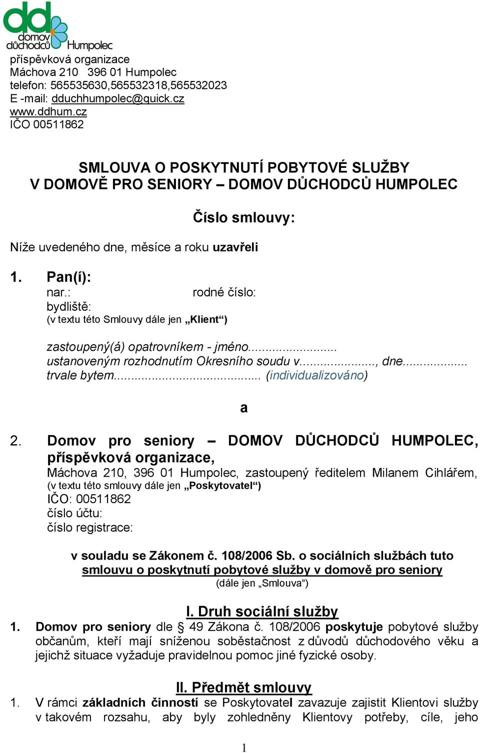 : rodné číslo: bydliště: (v textu této Smlouvy dále jen Klient ) zastoupený(á) opatrovníkem - jméno... ustanoveným rozhodnutím Okresního soudu v..., dne... trvale bytem... (individualizováno) a 2.