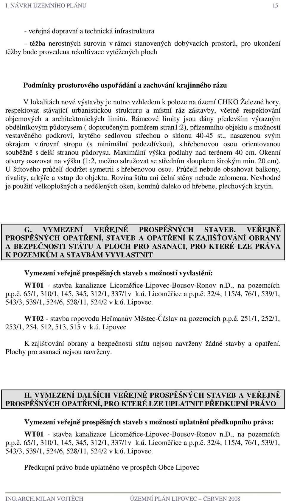 místní ráz zástavby, včetně respektování objemových a architektonických limitů.