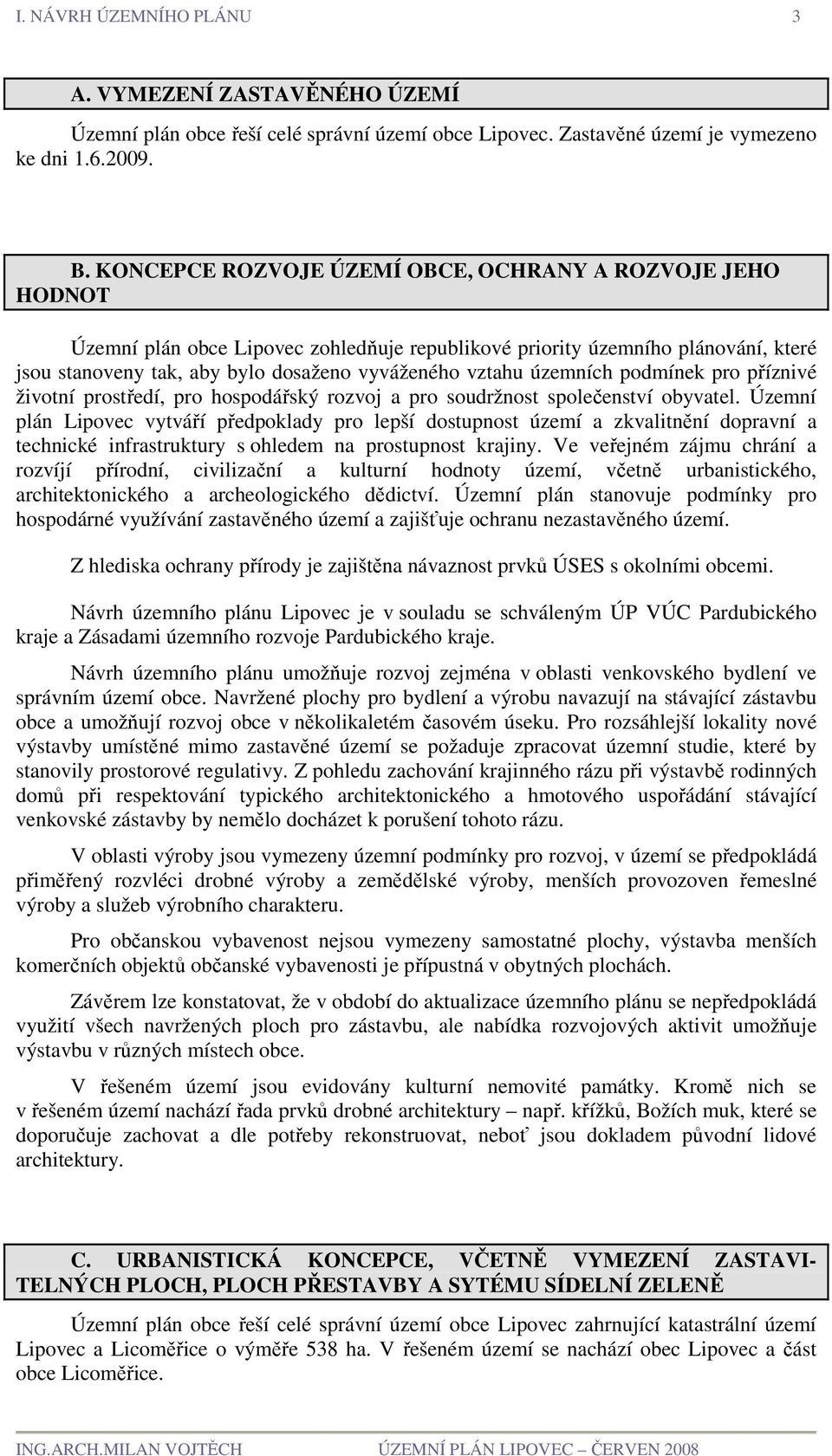 územních podmínek pro příznivé životní prostředí, pro hospodářský rozvoj a pro soudržnost společenství obyvatel.