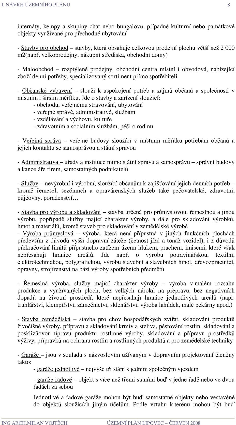 velkoprodejny, nákupní střediska, obchodní domy) - Maloobchod rozptýlené prodejny, obchodní centra místní i obvodová, nabízející zboží denní potřeby, specializovaný sortiment přímo spotřebiteli -