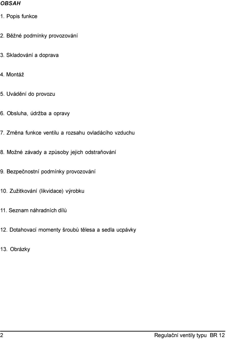 Možné závady a zpùsoby jejich odstraòování 9. Bezpeènostní podmínky provozování 0.