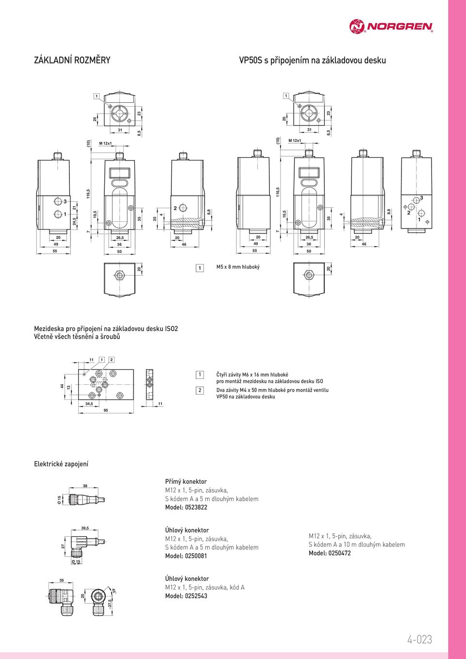 hluboké pro montáž ventilu V na základovou desku 9 Ø římý konektor M x, -pin, zásuvka, S kódem A a m dlouhým kabelem Model: 7 Ø 9, M x,