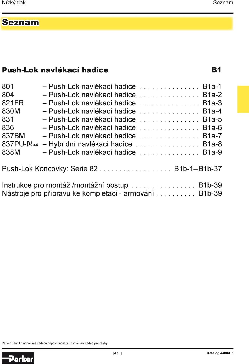 .............. 1a-7 837PU-Plus Hybridní navlékací hadice................ 1a 838M Push-Lok navlékací hadice............... 1a-9 : Serie.