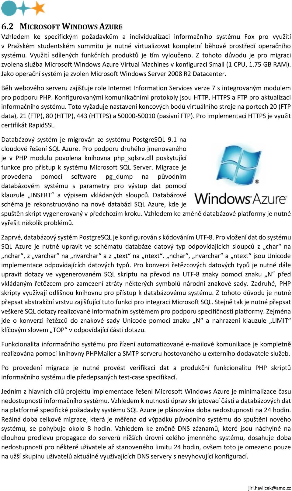 75 GB RAM). Jako operační systém je zvolen Microsoft Windows Server 2008 R2 Datacenter.