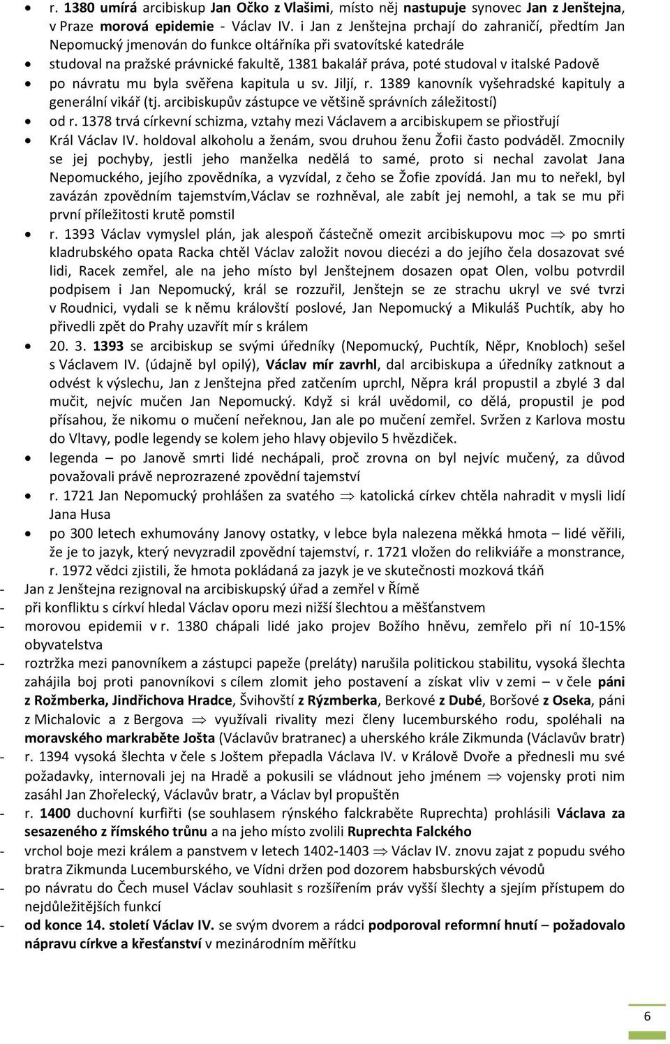 Padově po návratu mu byla svěřena kapitula u sv. Jiljí, r. 1389 kanovník vyšehradské kapituly a generální vikář (tj. arcibiskupův zástupce ve většině správních záležitostí) od r.