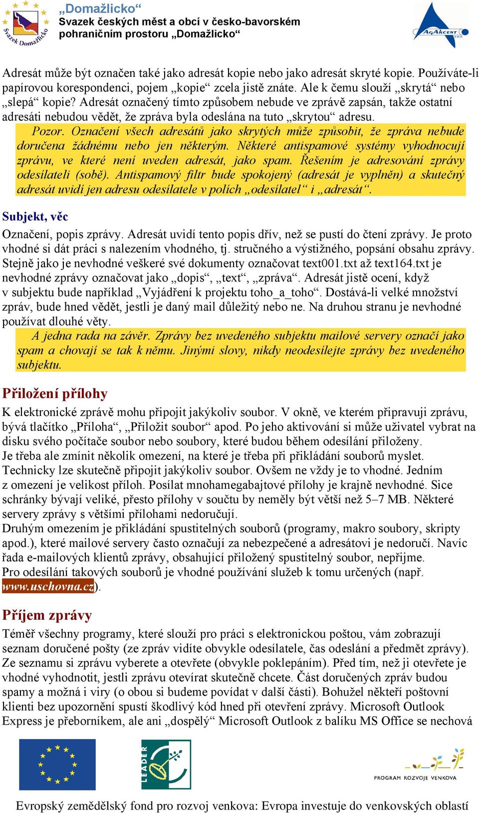 Označení všech adresátů jako skrytých může způsobit, že zpráva nebude doručena žádnému nebo jen některým. Některé antispamové systémy vyhodnocují zprávu, ve které není uveden adresát, jako spam.