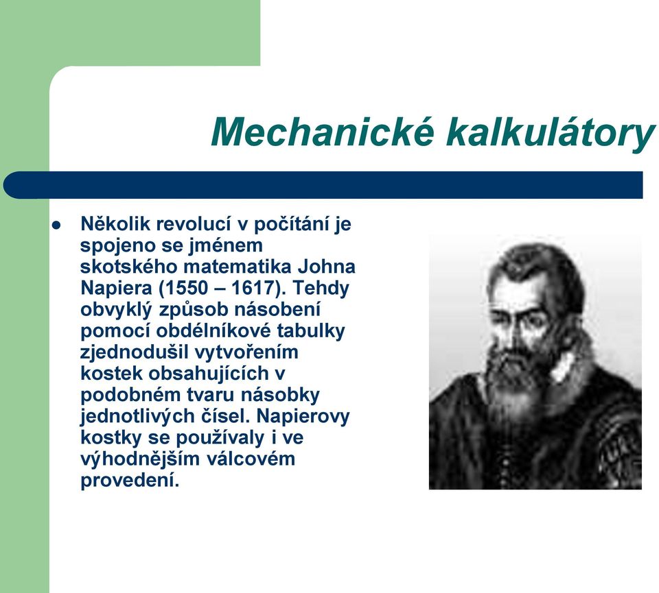 Tehdy obvyklý způsob násobení pomocí obdélníkové tabulky zjednodušil vytvořením