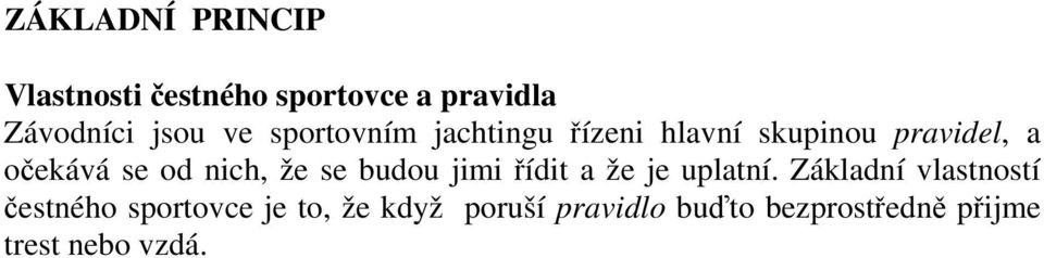 že se budou jimi řídit a že je uplatní.