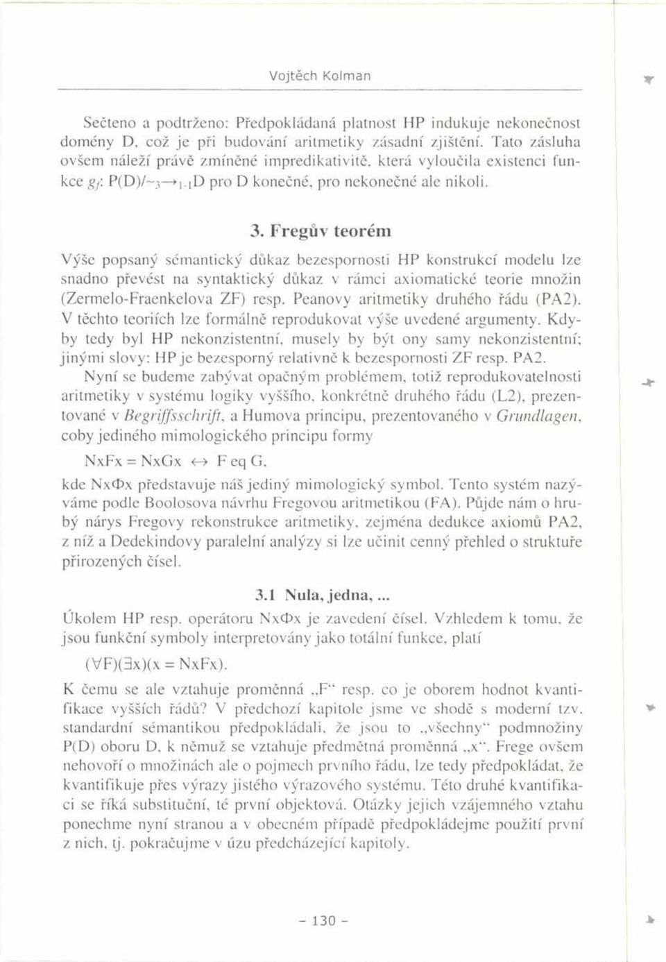 Fregův teorém Výše popsaný sémantický důkaz bezespornosti HP konstrukcí modelu lze snadno převést na syntaktický důkaz v rámci axiomatické teorie množin (Zermelo-Fraenkelova ZF) resp.