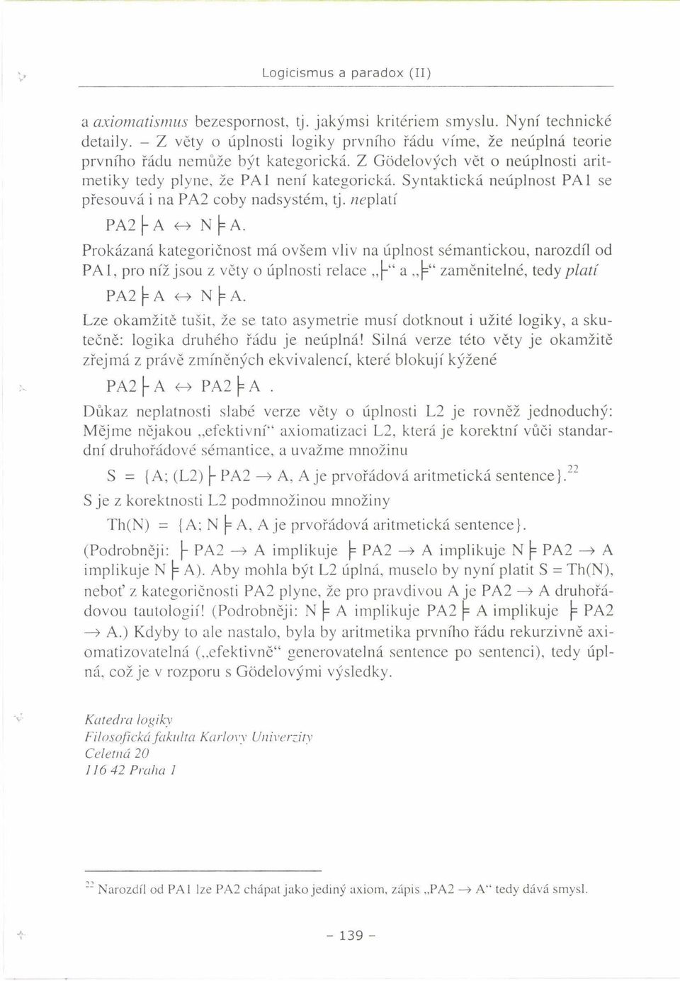 Syntaktická neúplnost PA1 se přesouvá i na PA2 coby nadsystém, tj. «eplatí PA2 f- A <-> N 1=A.
