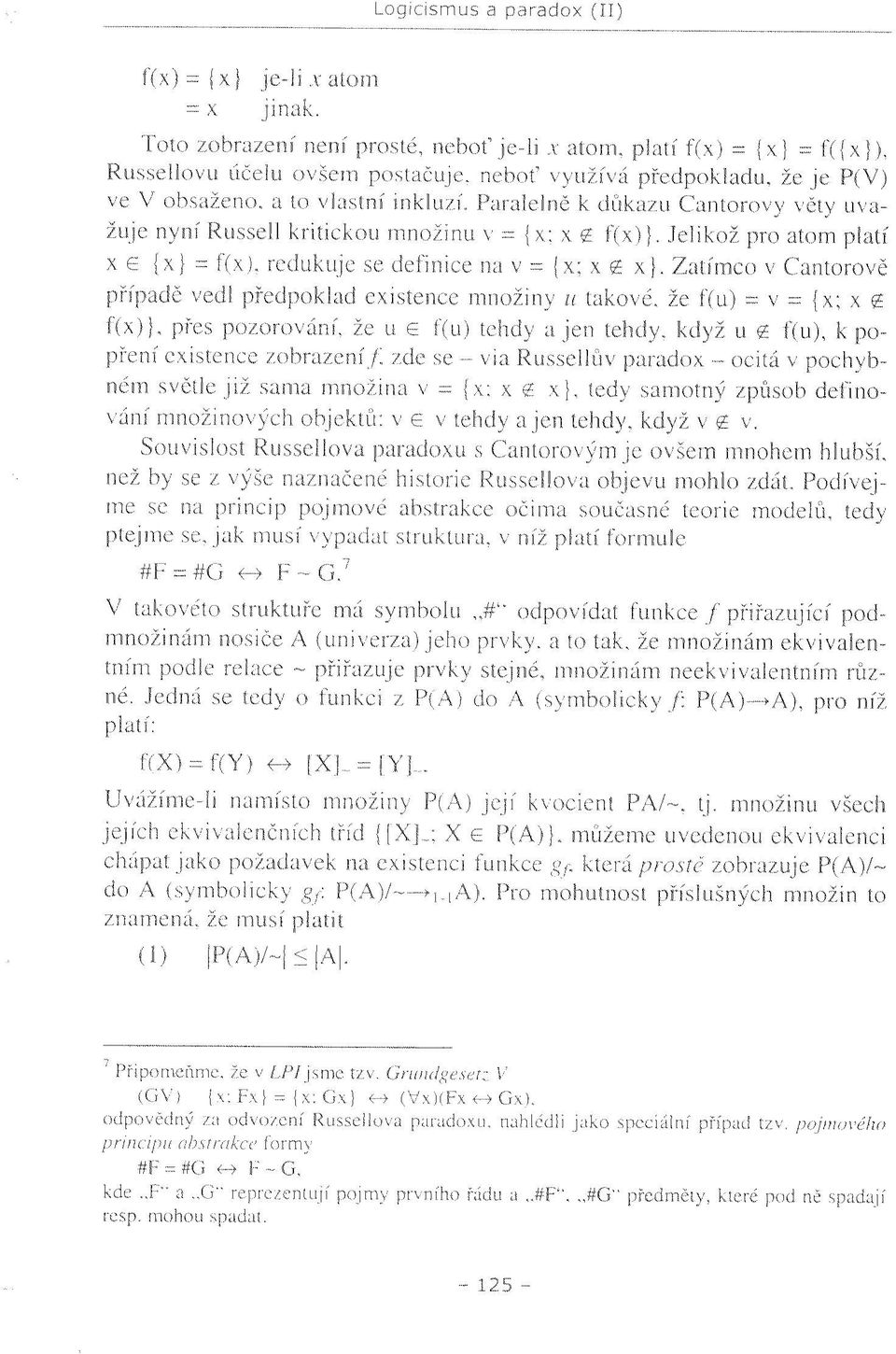 Paralelně k důkazu Cantorovy věty uvažuje nyní Russell kritickou množinu v = {x; x ř f(x)}. Jelikož pro atom platí x e {x} = f(x), redukuje se definicenav= jx;xí x}.