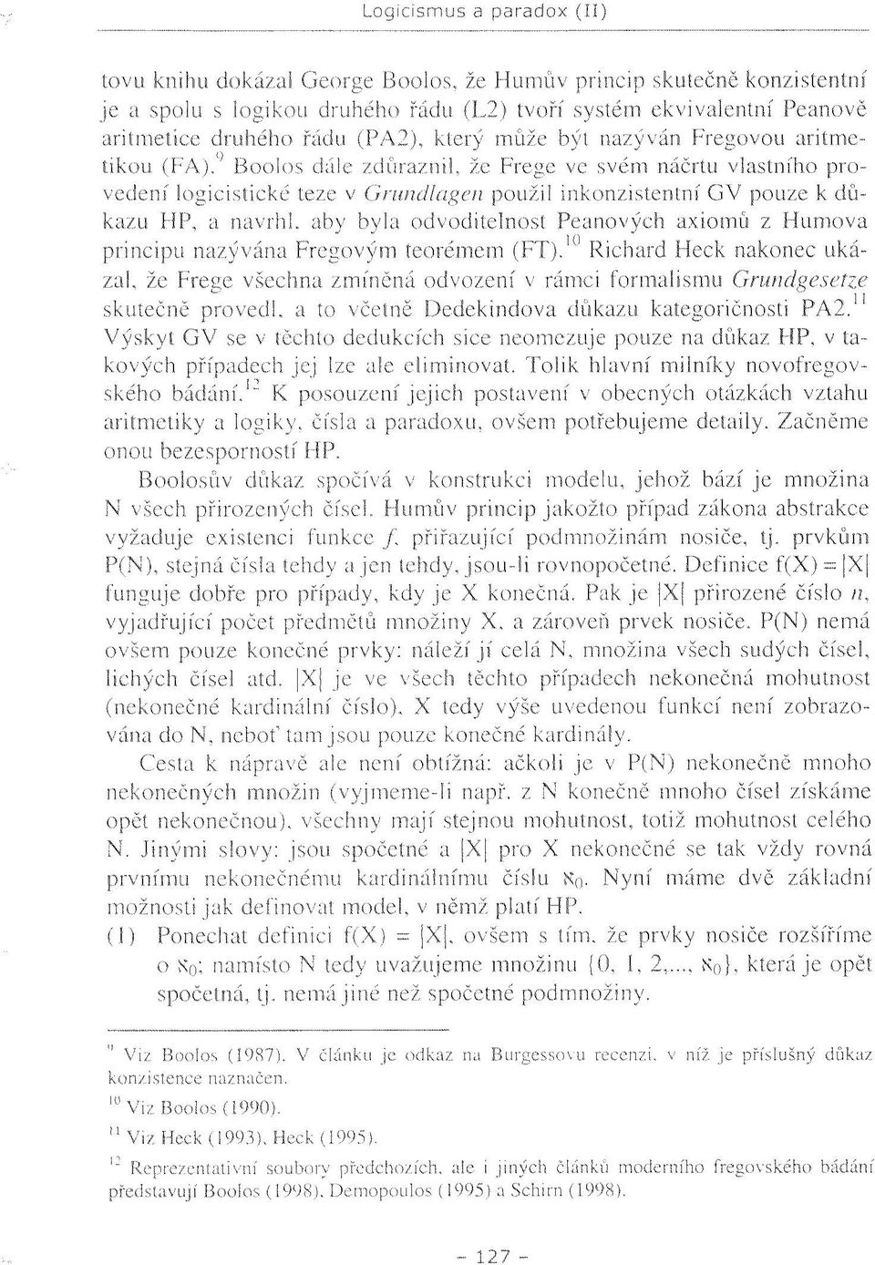 " Boolos dále zdůraznil, že Frege ve svém náčrtu vlastního provedení logicistické teze v Grundlagen použil inkonzistentní GV pouze k důkazu HP, a navrhl, aby byla odvoditelnost Peanových axiomů z