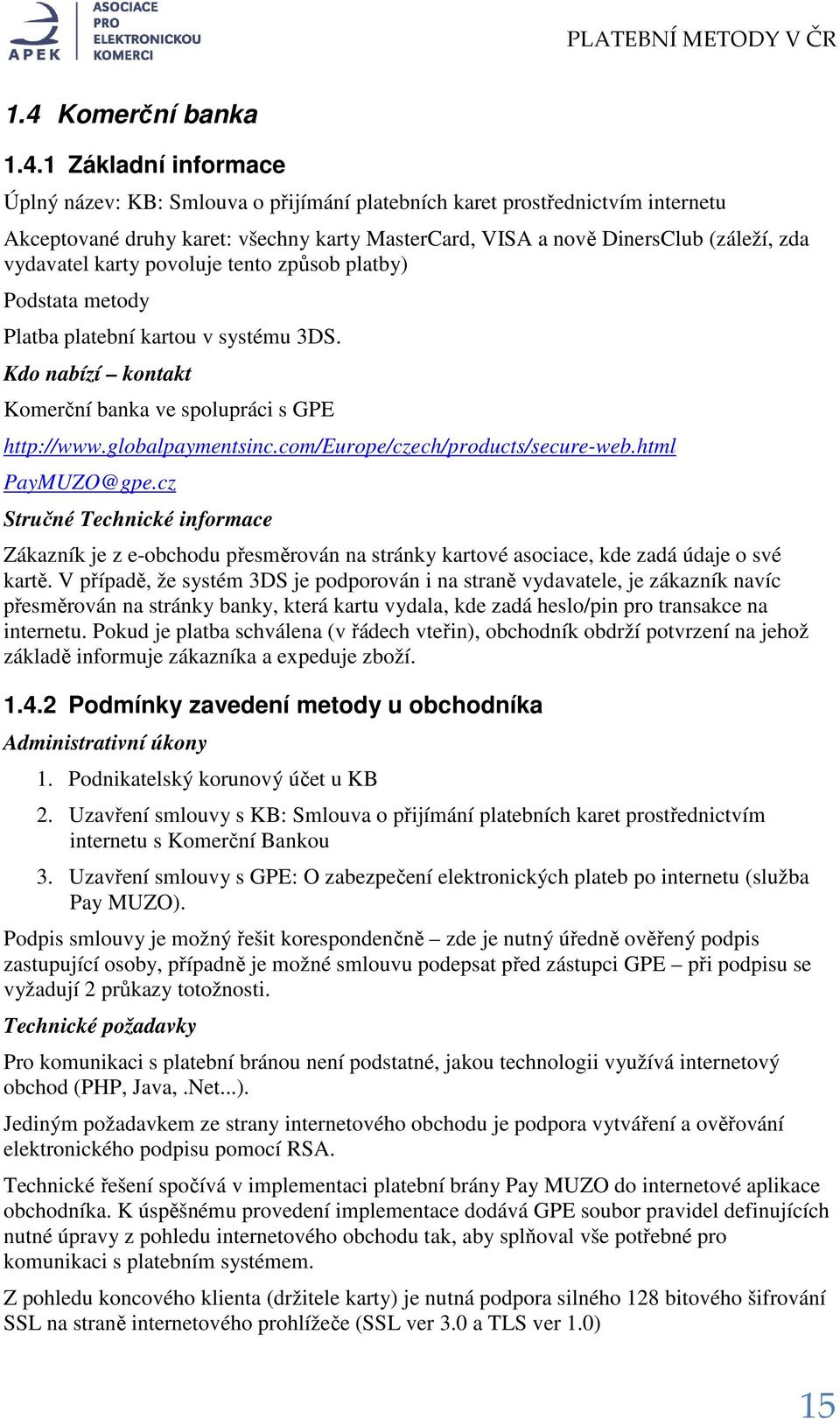 com/europe/czech/products/secure-web.html PayMUZO@gpe.cz Stručné Technické informace Zákazník je z e-obchodu přesměrován na stránky kartové asociace, kde zadá údaje o své kartě.