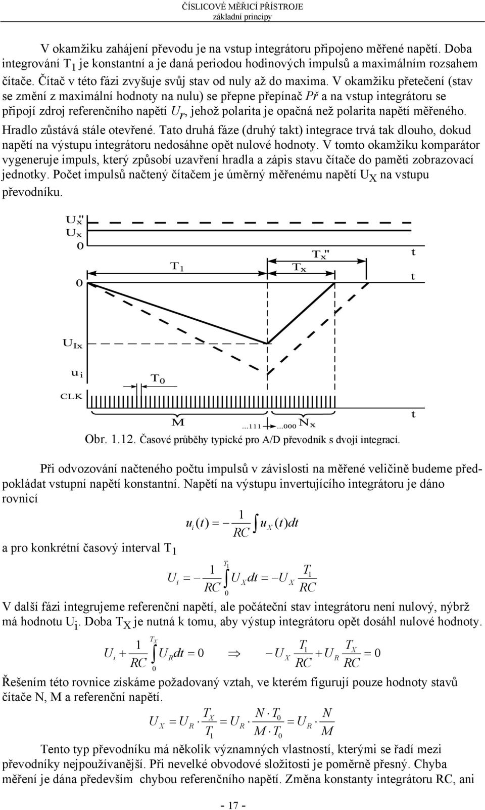 V okamžiku přetečení (stav se změní z maximální hodnoty na nulu) se přepne přepínač Př a na vstup integrátoru se připojí zdroj referenčního napětí U r, jehož polarita je opačná než polarita napětí