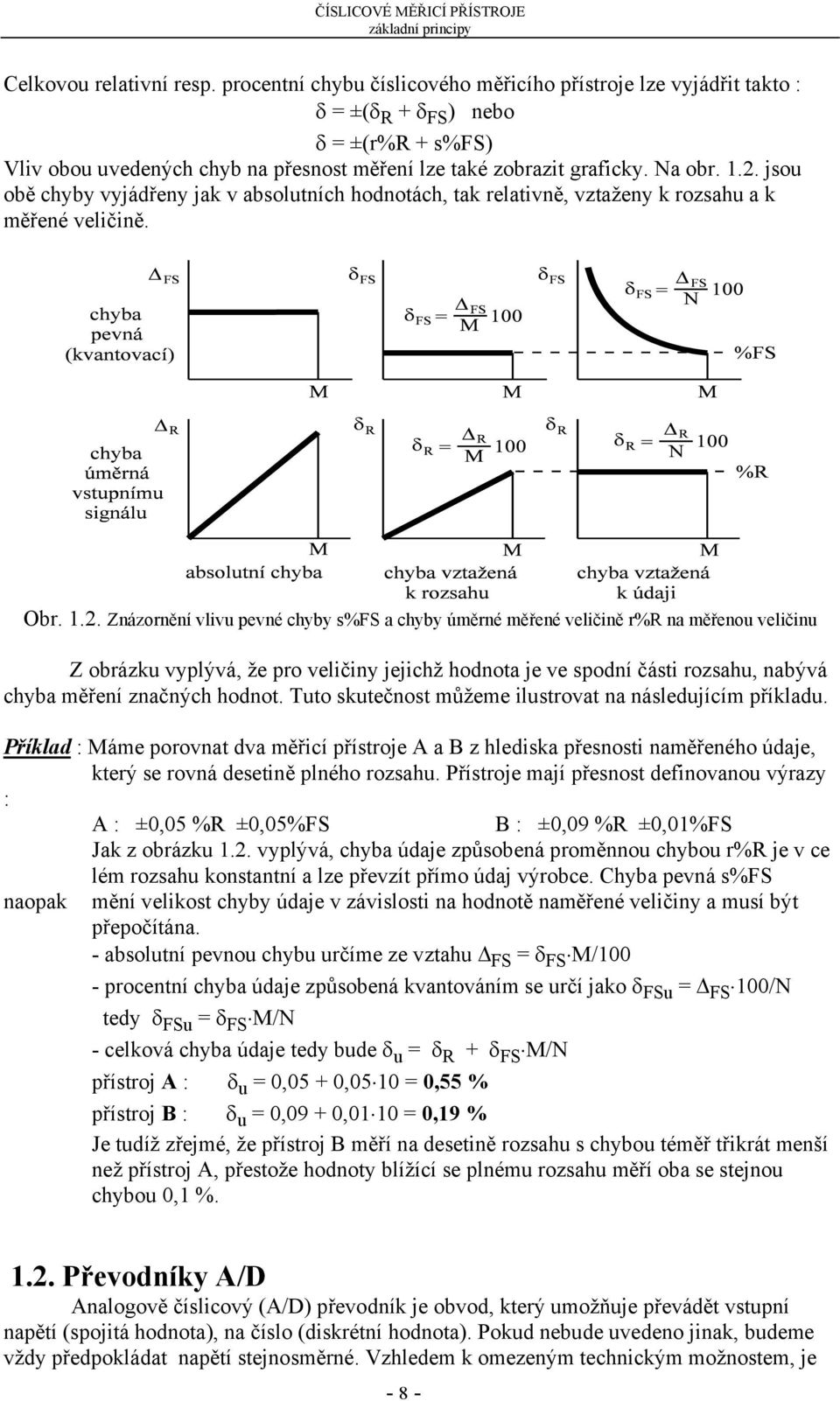 jsou obě chyby vyjádřeny jak v absolutních hodnotách, tak relativně, vztaženy k rozsahu a k měřené veličině. Obr. 1.2.