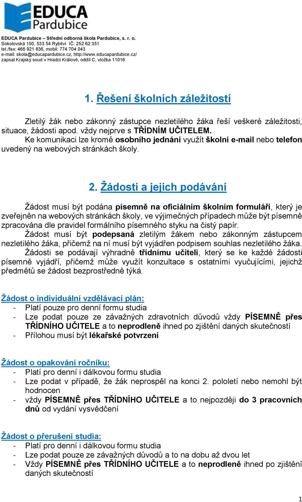 Žádosti a jejich podávání Žádost musí být podána písemně na oficiálním školním formuláři, který je zveřejněn na webových stránkách školy, ve výjimečných případech může být písemně zpracována dle