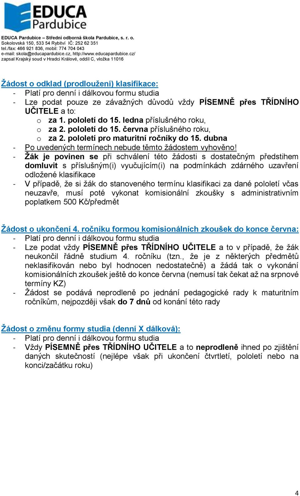 dubna - Žák je povinen se při schválení této žádosti s dostatečným předstihem domluvit s příslušným(i) vyučujícím(i) na podmínkách zdárného uzavření odložené klasifikace - V případě, že si žák do