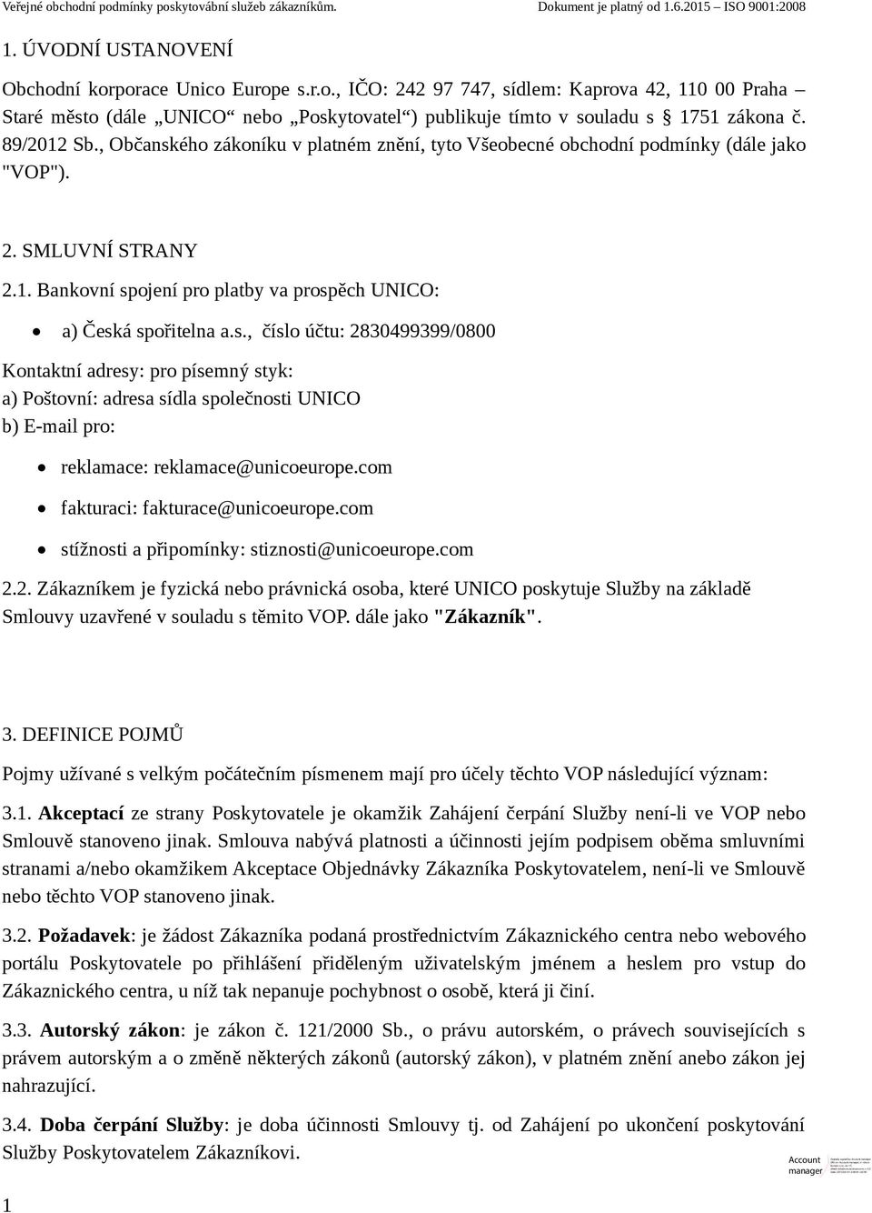 com fakturaci: fakturace@unicoeurope.com stížnosti a připomínky: stiznosti@unicoeurope.com 2.