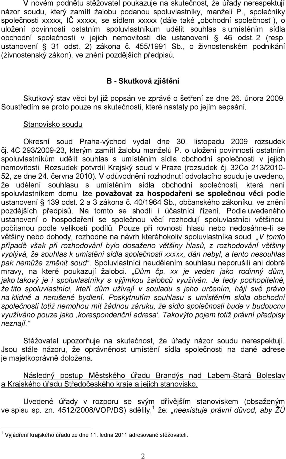 jejich nemovitosti dle ustanovení 46 odst. 2 (resp. ustanovení 31 odst. 2) zákona č. 455/1991 Sb., o živnostenském podnikání (živnostenský zákon), ve znění pozdějších předpisů.