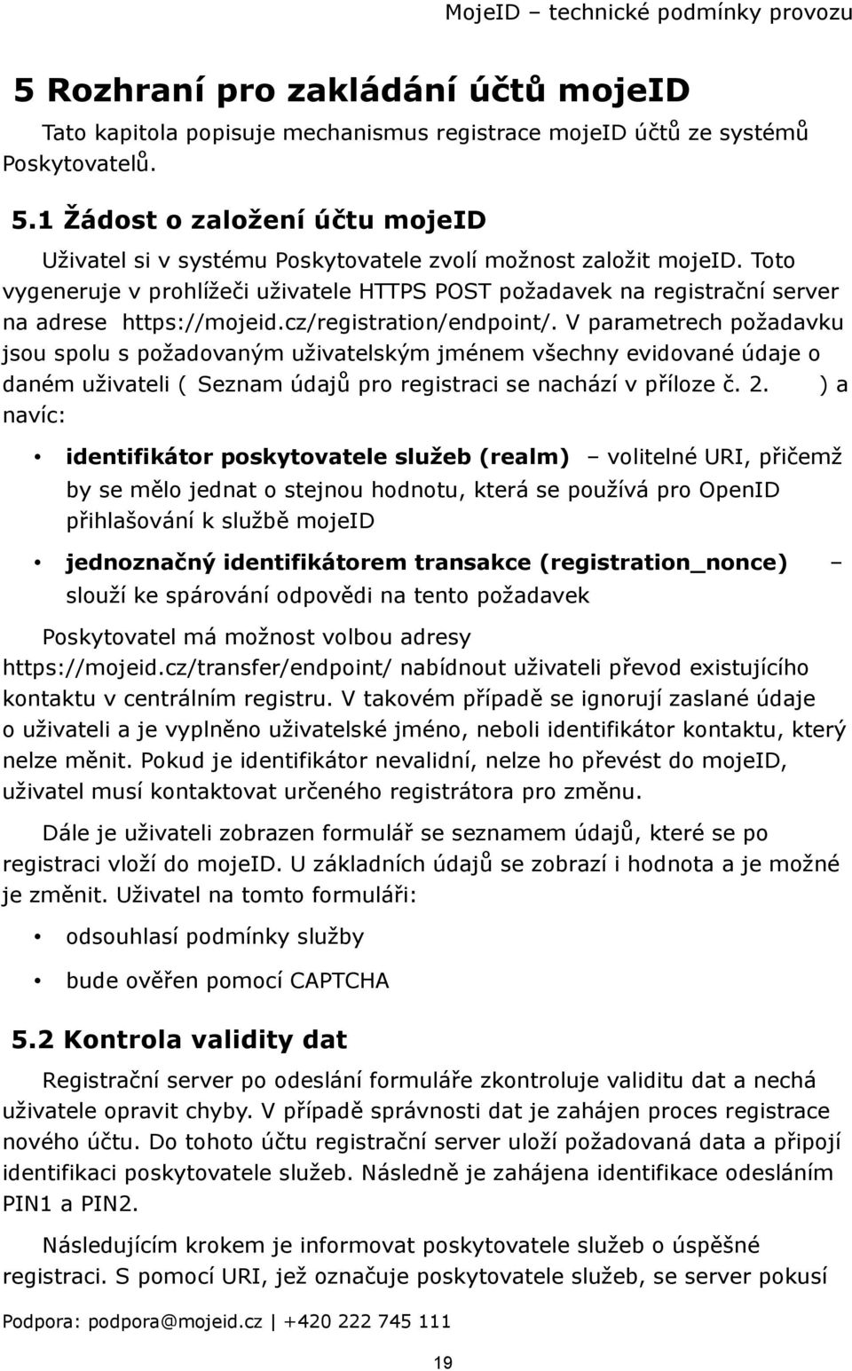 Toto vygeneruje v prohlížeči uživatele HTTPS POST požadavek na registrační server na adrese https://mojeid.cz/registration/endpoint/.