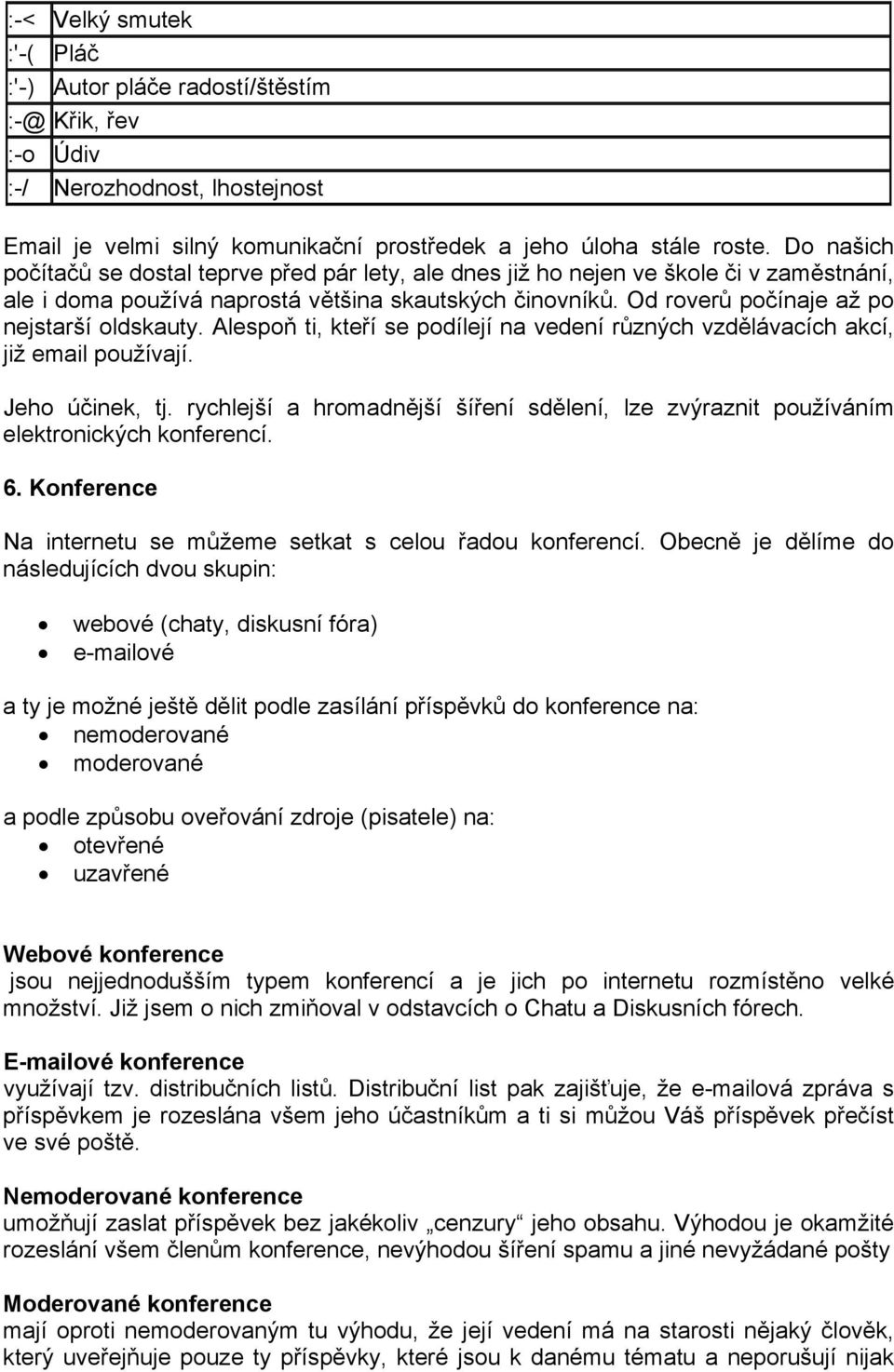 Od roverů počínaje až po nejstarší oldskauty. Alespoň ti, kteří se podílejí na vedení různých vzdělávacích akcí, již email používají. Jeho účinek, tj.