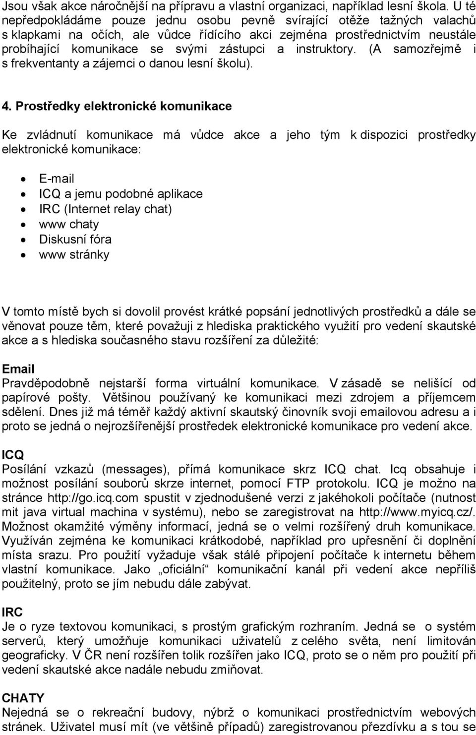 instruktory. (A samozřejmě i s frekventanty a zájemci o danou lesní školu). 4.